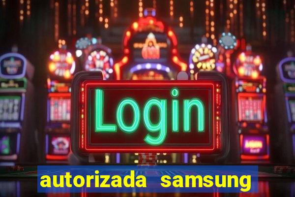 autorizada samsung santos canal 3